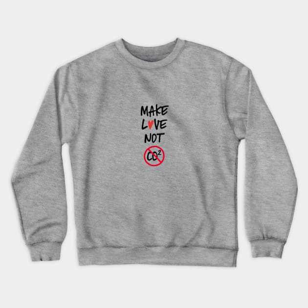 Make love not co2 quote Crewneck Sweatshirt by beakraus